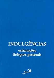 Indulgencias: Orientacoes Liturgico-pastorais