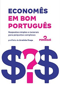 Economes em Bom Portugues - Respostas Simples e Racionais para Perguntas co