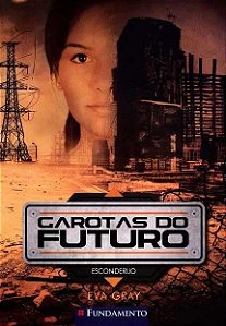 Garotas do Futuro - Esconderijo - Livro 2