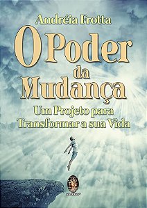 Poder da Mudanca, o - Um Projeto para Transormar a Sua Vida