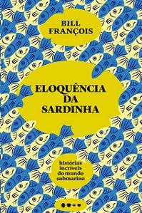 Eloquencia da Sardinha: Historias Incriveis do Mundo Submarino