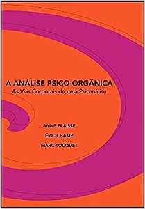 Analise Psico-organica, A: as Vias Corporais de Uma Psicanalise