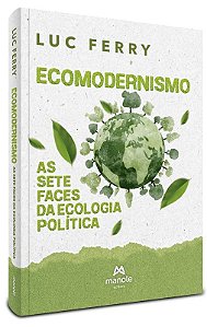 Ecomodernismo - as Sete Faces da Ecologia Politica