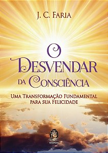 Desvendar da Consciencia, o - Uma Transformacao Fundamental para Sua Felici