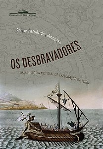 Desbravadores, os - Uma Historia Mundial da Exploracao da Terra
