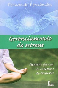 Gerenciamento do Estresse - Tecnicas Eficazes do Oriente e do Ocidente
