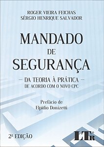 Mandado de Seguranca - da Teoria a Pratica - de Acordo com o Novo Cpc