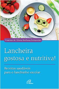 Lancheira Gostosa e Nutritiva! - Receitas Saudaveis para o Lanchinho Escola