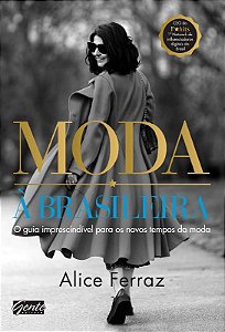 Moda a Brasileira - o Guia Imprescindivel para os Novos Tempos da Moda