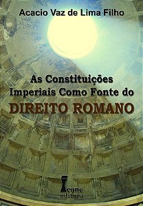 Constituicoes Imperiais Como Fonte do Direito Romano, as