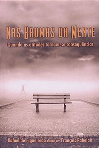 Nas Brumas da Mente - Quando as Atitudes Tornam-se Consequencias