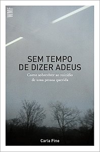 Sem Tempo de Dizer Adeus - Como Sobreviver ao Suicidio de Uma Pessoa Querid