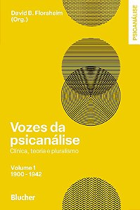 Vozes da Psicanalise - Clinica, Teoria e Plurarismo - Vol. 01 - 1900-1942