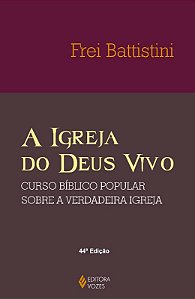 Igreja do Deus Vivo, a - Curso Biblico Popular sobre a Verdadeira