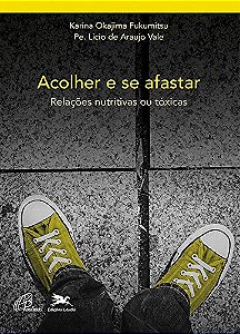 Acolher e se Afastar - Relacoes Nutritivas Ou Toxicas