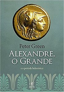 Alexandre, o Grande - e o Periodo Helenistico