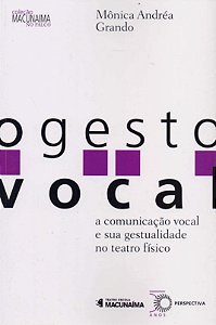 Gesto Vocal, o - a Comunicacao Vocal e Sua Gestualidade no Teatro Fisico