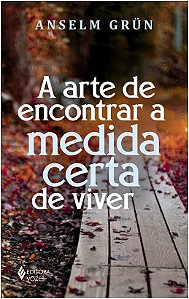 Arte de Encontrar a Medida Certa de Viver, A
