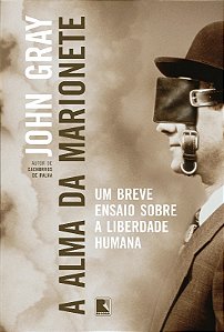 Alma da Marionete, a - Um Breve Ensaio sobre a Liberdade Humana