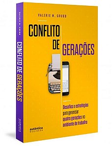 Conflito de Geracoes: Desafios e Estrategias para Gerenciar Quatro Geracoes