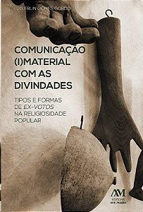 Comunicacao (i)material com as Divindades - Tipos de Ex-votos na Religiosid