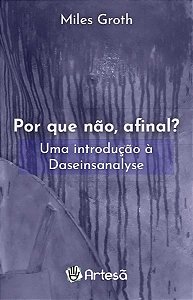 Por Que Nao, Afinal : Uma Introducao a Daseinsanalyse