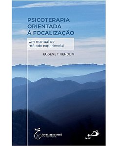 Psicoterapia Orientada a Focalizacao: Um Manual do Metodo Experiencial