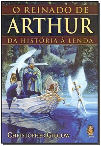 Reinado de Arthur - da Historia a Lenda