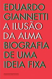 Ilusao da Alma, a - Biografia de Uma Ideia Fixa