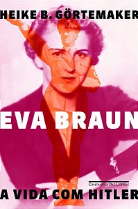 Eva Braun - a Vida com Hitler