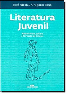 Literatura Juvenil - Adolescencia, Cultura e Formacao de Leitores