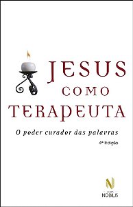 Jesus Como Terapeuta - o Poder Curador das Palavras