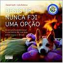 Desistir Nunca Foi Uma Opcao - o Amor Incondicional a Cachorra de Rua