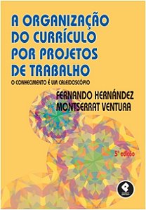 Organizacao do Curriculo por Projetos de Trabalho, a - o Conhecimento e Um