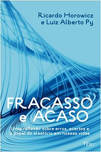 Fracasso e Acaso - Uma Reflexao sobre Erros, Acertos e o Papel do Aleatorio