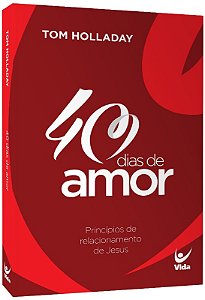 40 Dias de Amor - Principios de Relacionamento de Jesus