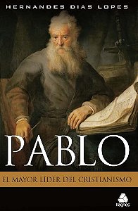 Pablo: El Mayor Lider Del Cristianismo (spanish Edition)