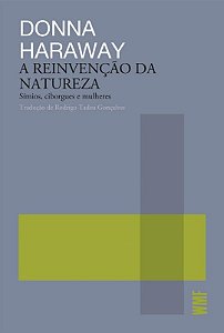 Reinvencao da Natureza, a - Simios, Ciborgues e Mulheres