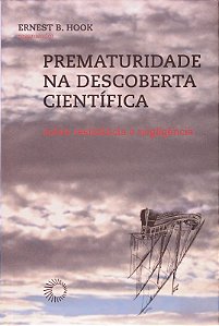 Prematuridade na Descoberta Cientifica - sobre Resistencia e Negligencia