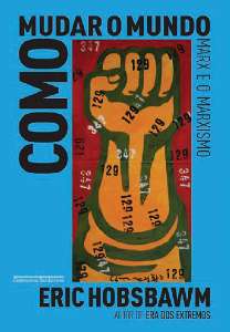 Como Mudar o Mundo - Marx e o Marxismo, 1840-2011