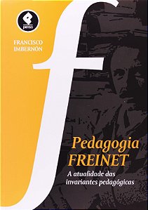Pedagogia Freinet - a Atualidade das Invariantes Pedagogicas