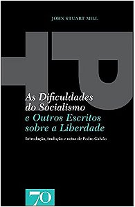 Dificuldades do Socialismo, as - e Outros Escritos sobre a Liberdade