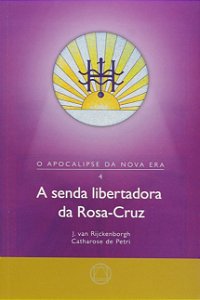 Senda Libertadora da Rosa-cruz, a - Vol. 4