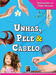 Curiosidades do Corpo Humano Unhas Pele e Cabelo