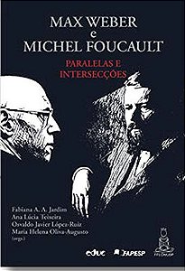 Max Weber e Michel Foucault: Paralelas e Interseccoes