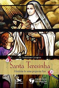 Santa Teresinha - Historia de Uma Pequena Flor