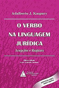 Verbo na Linguagem Juridica, o - Acepcoes e Regimes