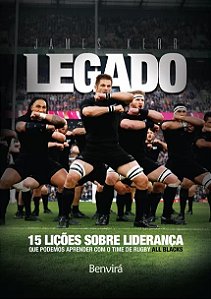 Legado - 15 Licoes de Lideranca Que Podemos Aprender com o Time de Rugby al