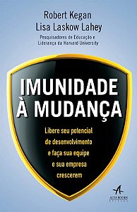 Imunidade a Mudanca - Libere Seu Potencial de Desenvolvimento e Faca Sua eq