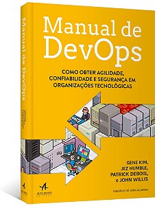 Manual de Devops: Como Obter Agilidade, Confiabilidade e Seguranca em Organ